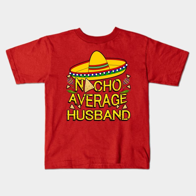 Funny Cinco De Mayo Design For Men, Nacho Average Husband Kids T-Shirt by Just Another Shirt